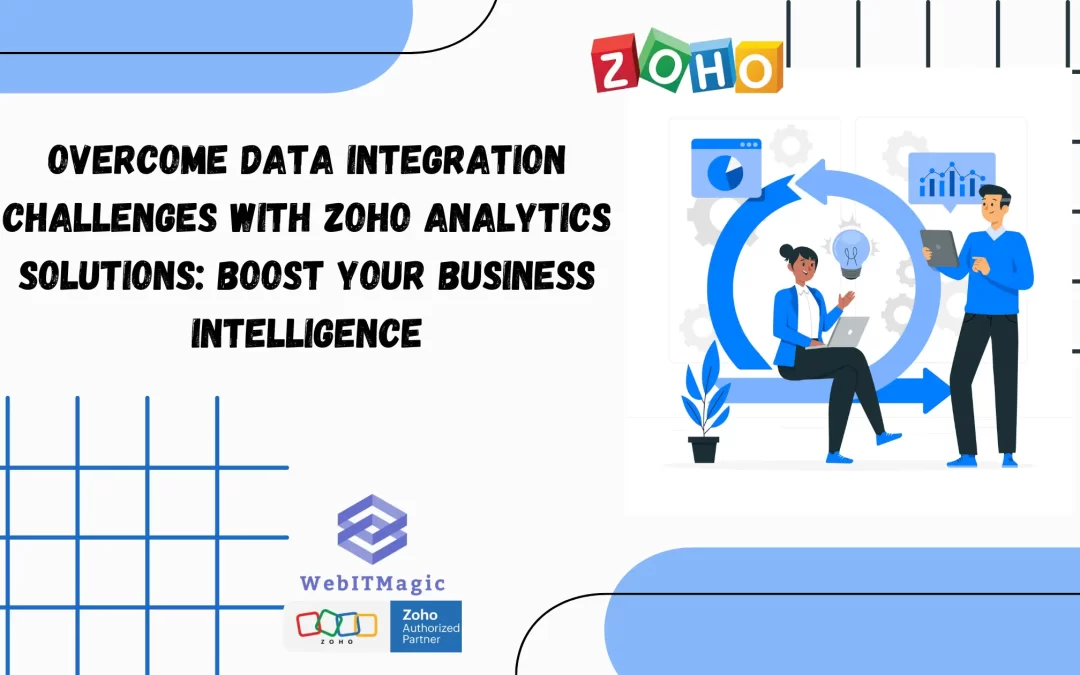Overcome Data Integration Challenges with Zoho Analytics Solutions: Boost Your Business Intelligence